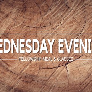 Wednesday Evening Fellowship Meal + Classes